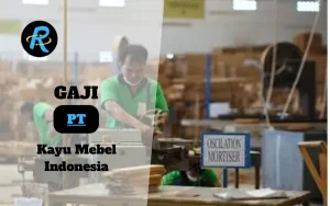 Berapa Gaji PT Kayu Mebel Indonesia Semarang Terbaru