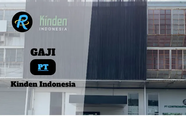 Berapa Gaji PT Kinden Indonesia Terbaru