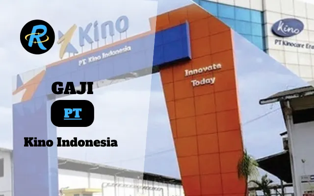 Berapa Gaji PT Kino Indonesia Semua Jabatan Terbaru