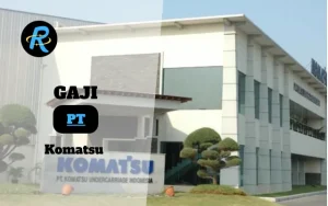 Berapa Gaji PT Komatsu Semua Jabatan Terbaru