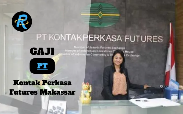 Berapa Gaji PT Kontak Perkasa Futures Makassar Semua Jabatan Terbaru