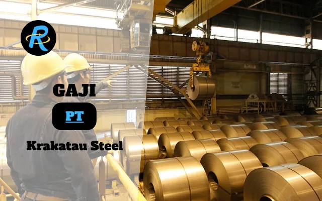 Berapa Gaji PT Krakatau Steel Terbaru