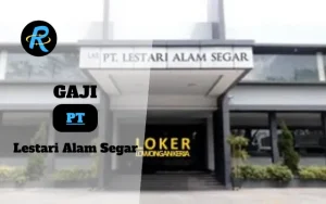 Berapa Gaji PT Lestari Alam Segar Terbaru