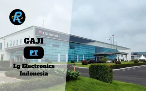 Berapa Gaji PT Lg Electronics Indonesia Semua Jabatan Terbaru