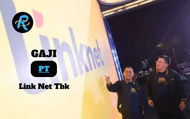 Berapa Gaji PT Link Net Tbk Semua Jabatan Terbaru