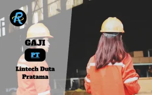 Berapa Gaji PT Lintech Duta Pratama Semua Jabatan Terbaru