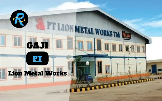 Berapa Gaji PT Lion Metal Works Terbaru