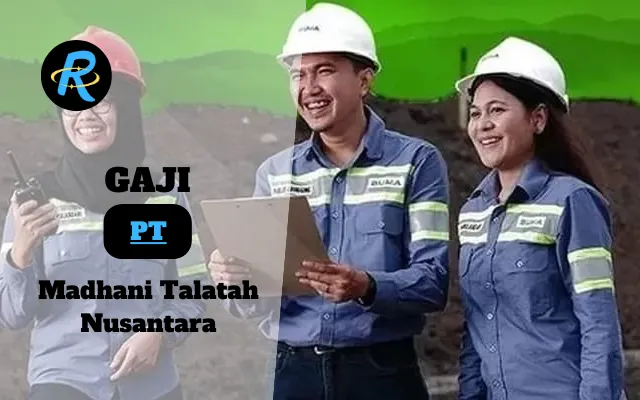 Berapa Gaji PT Madhani Talatah Nusantara Semua Jabatan Terbaru