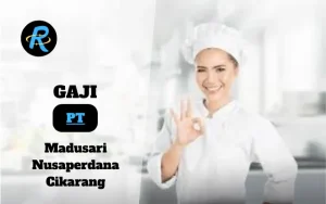 Berapa Gaji PT Madusari Nusaperdana Cikarang Semua Jabatan Terbaru