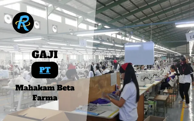 Berapa Gaji PT Mahakam Beta Farma Semua Jabatan Terbaru