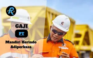 Berapa Gaji PT Mandiri Herindo Adiperkasa Semua Jabatan Terbaru