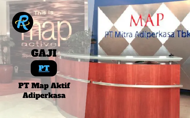 Berapa Gaji PT Map Aktif Adiperkasa Terbaru