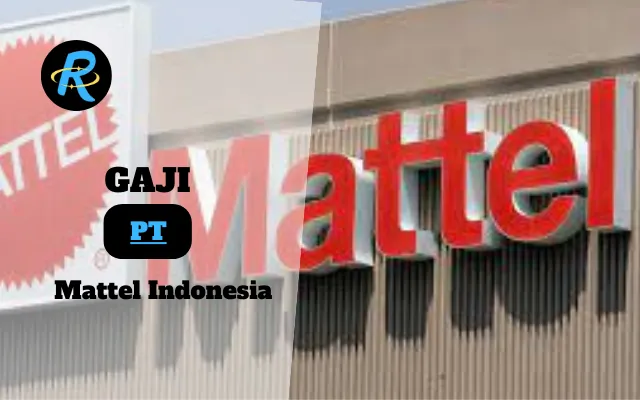 Berapa Gaji PT Mattel Indonesia Terbaru