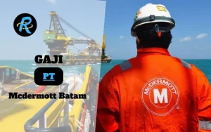 Berapa Gaji PT Mcdermott Batam Semua Jabatan Terbaru