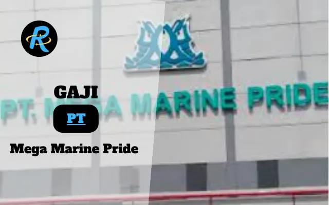 Berapa Gaji PT Mega Marine Pride Semua Jabatan Terbaru