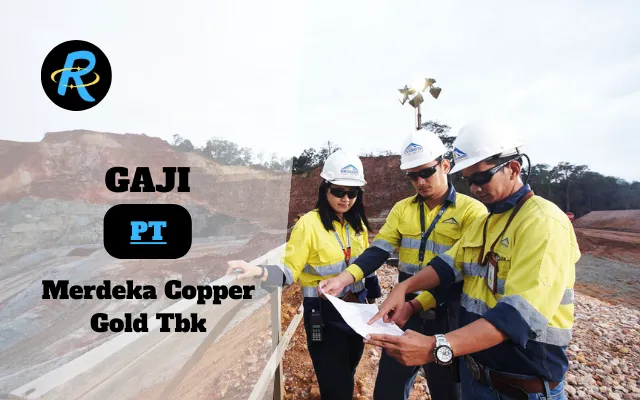 Berapa Gaji PT Merdeka Copper Gold Tbk Terbaru