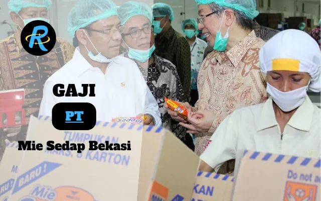 Berapa Gaji PT Mie Sedap Bekasi Terbaru