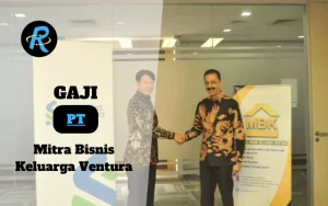 Berapa Gaji PT Mitra Bisnis Keluarga Ventura Semua Jabatan Terbaru