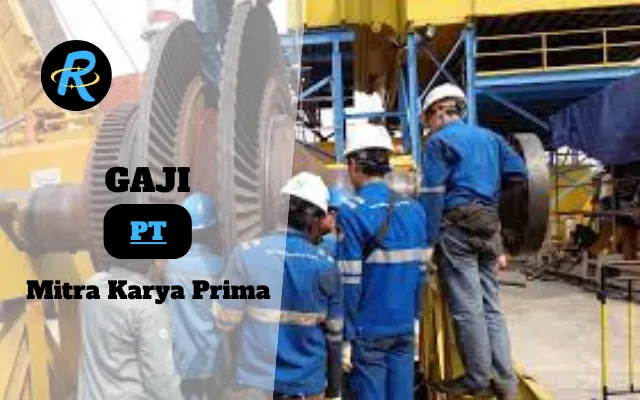 Berapa Gaji PT Mitra Karya Prima Semua Jabatan Terbaru