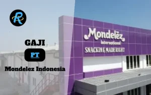 Berapa Gaji PT Mondelez Indonesia Semua Jabatan Terbaru