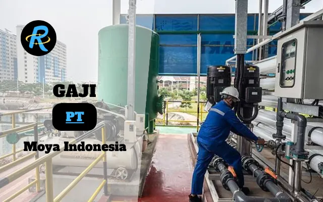 Berapa Gaji PT Moya Indonesia Terbaru