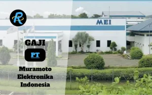 Berapa Gaji PT Muramoto Elektronika Indonesia Semua Jabatan Terbaru