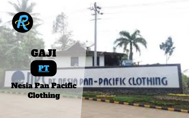 Berapa Gaji PT Nesia Pan Pacific Clothing Semua Jabatan Terbaru