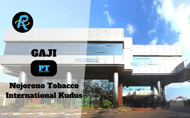 Berapa Gaji PT Nojorono Tobacco International Kudus Semua Jabatan Terbaru