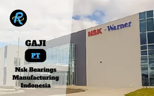 Berapa Gaji PT Nsk Bearings Manufacturing Indonesia Terbaru