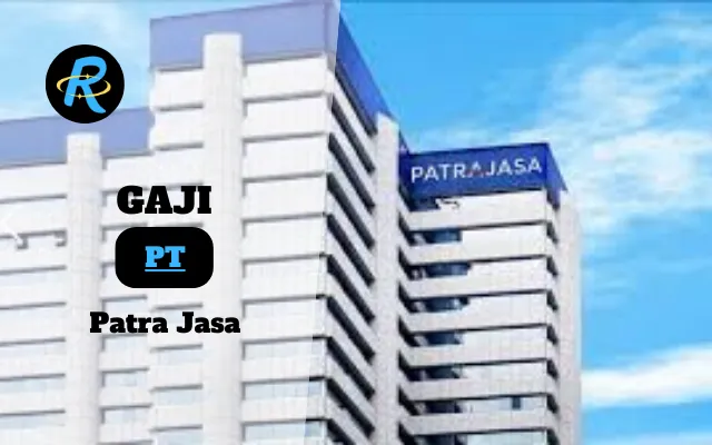 Berapa Gaji PT Patra Jasa Terbaru