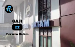 Berapa Gaji PT Persero Batam Semua Jabatan Terbaru