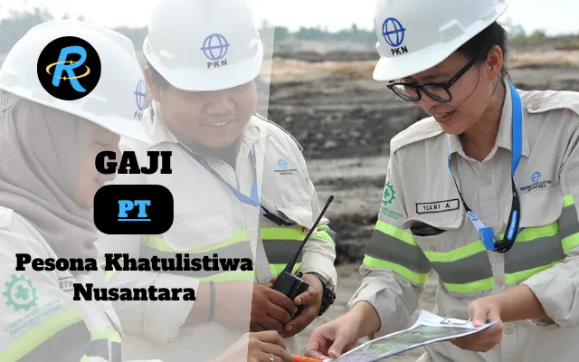 Berapa Gaji PT Pesona Khatulistiwa Nusantara Terbaru