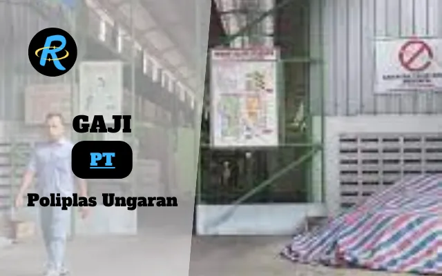 Berapa Gaji PT Poliplas Ungaran Semua Jabatan Terbaru