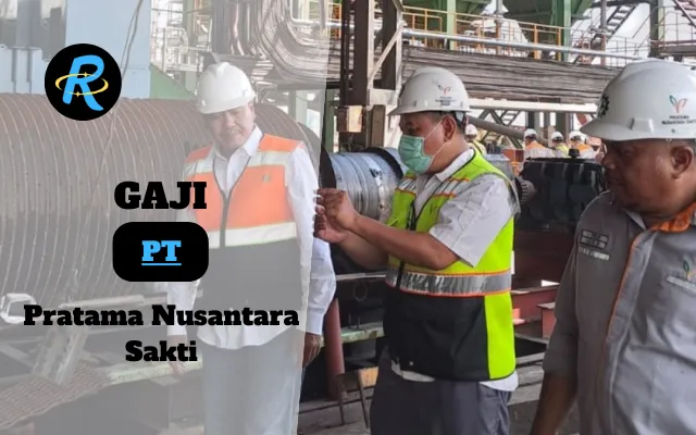 Berapa Gaji PT Pratama Nusantara Sakti Semua Jabatan Terbaru