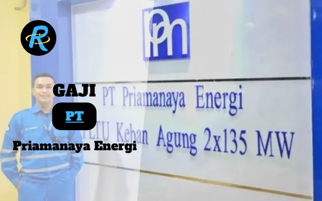 Berapa Gaji PT Priamanaya Energi Semua Jabatan Terbaru