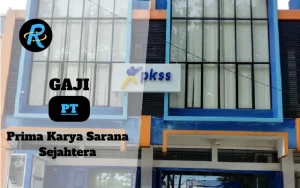 Berapa Gaji PT Prima Karya Sarana Sejahtera Semua Jabatan Terbaru