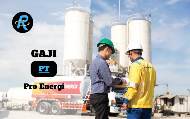 Berapa Gaji PT Pro Energi Terbaru