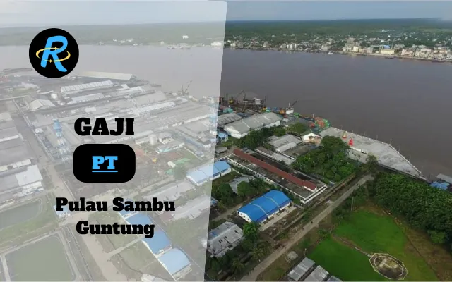 Berapa Gaji PT Pulau Sambu Guntung Terbaru
