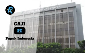 Berapa Gaji PT Pupuk Indonesia Terbaru
