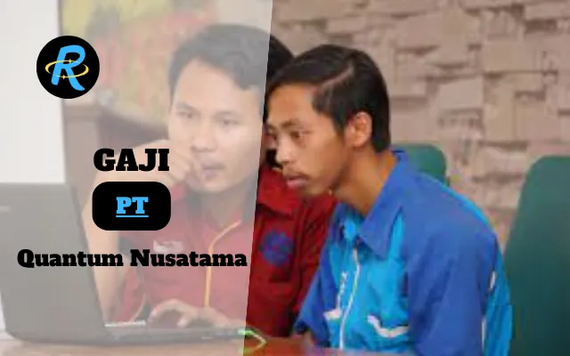 Berapa Gaji PT Quantum Nusatama Terbaru