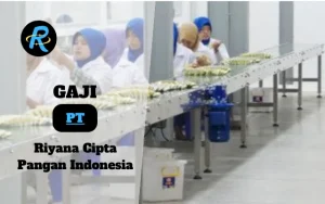 Berapa Gaji PT Riyana Cipta Pangan Indonesia Terbaru