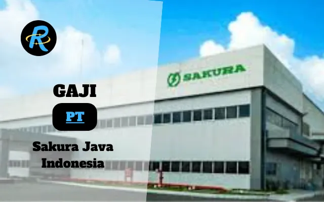 Berapa Gaji PT Sakura Java Indonesia Terbaru