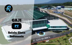 Berapa Gaji PT Selalu Cinta Indonesia Semua Jabatan Terbaru