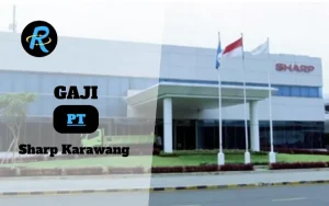 Berapa Gaji PT Sharp Karawang Terbaru