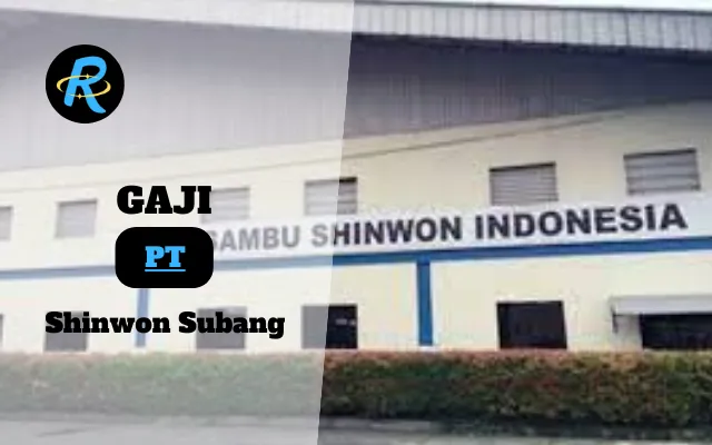 Berapa Gaji PT Shinwon Subang Terbaru