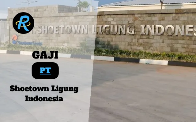 Berapa Gaji PT Shoetown Ligung Indonesia Terbaru
