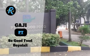 Berapa Gaji PT So Good Food Boyolali Terbaru