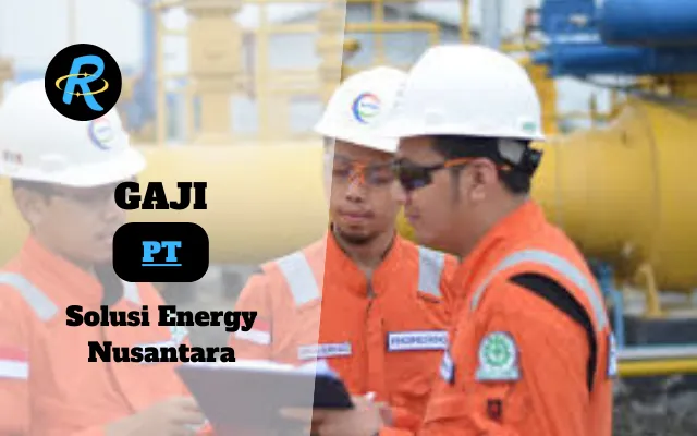 Berapa Gaji PT Solusi Energy Nusantara Semua Jabatan Terbaru