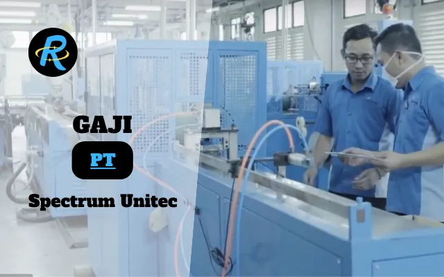 Berapa Gaji PT Spectrum Unitec Terbaru