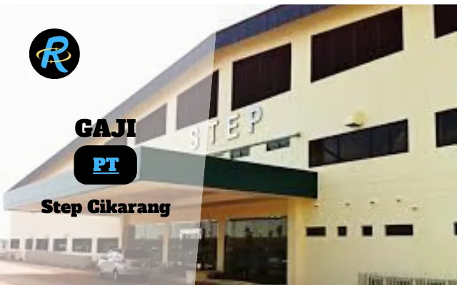 Berapa Gaji PT Step Cikarang Terbaru